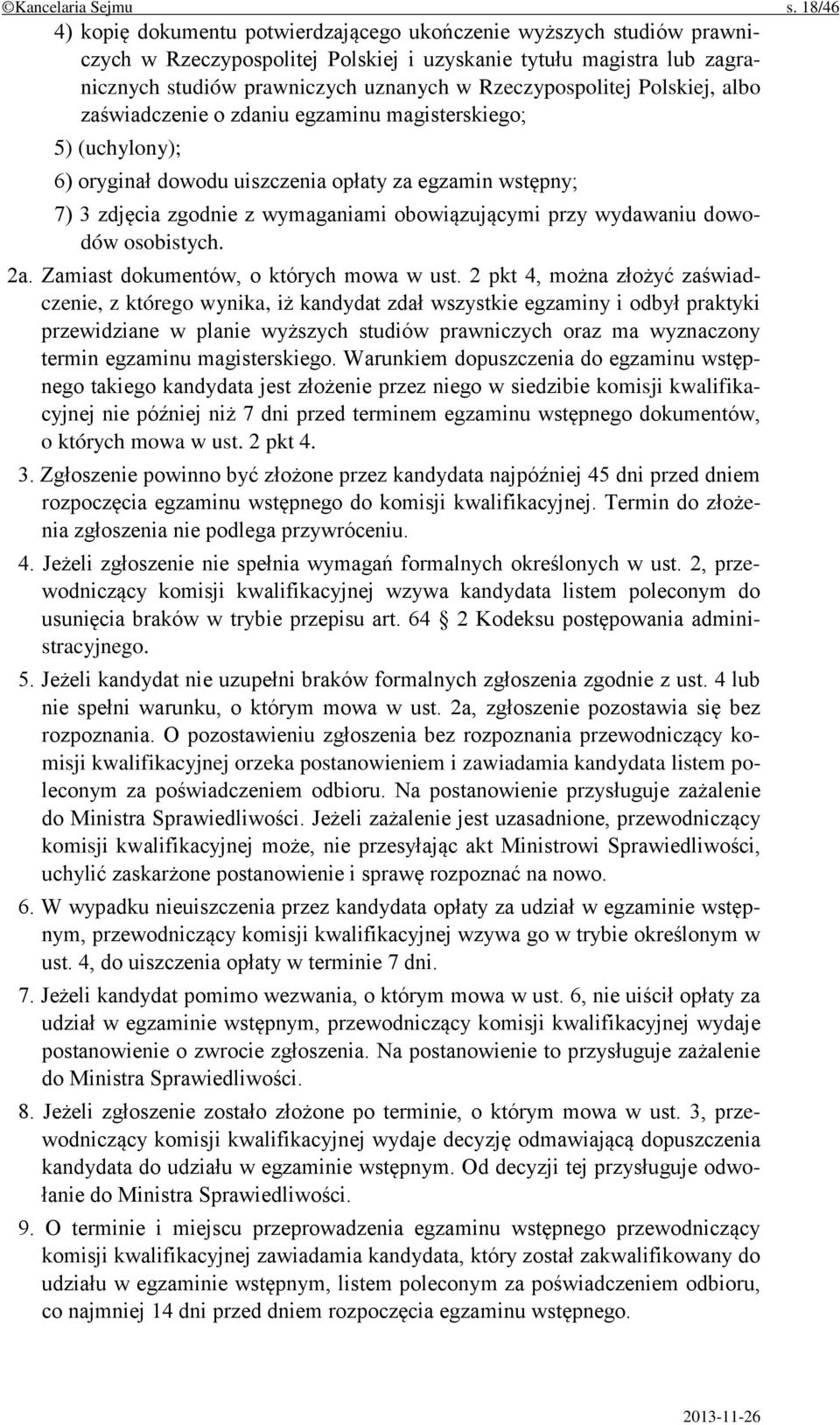 Rzeczypospolitej Polskiej, albo zaświadczenie o zdaniu egzaminu magisterskiego; 5) (uchylony); 6) oryginał dowodu uiszczenia opłaty za egzamin wstępny; 7) 3 zdjęcia zgodnie z wymaganiami