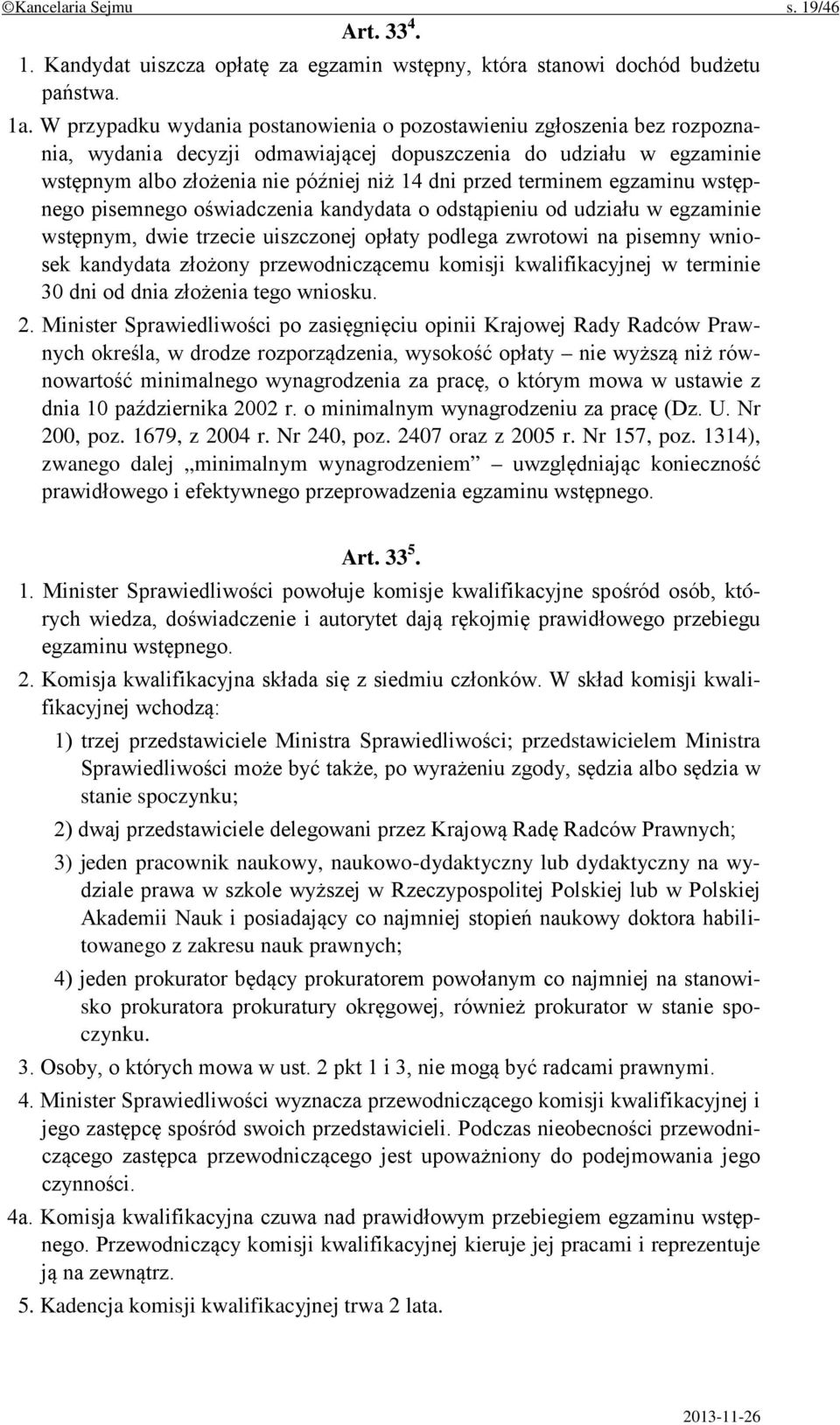 terminem egzaminu wstępnego pisemnego oświadczenia kandydata o odstąpieniu od udziału w egzaminie wstępnym, dwie trzecie uiszczonej opłaty podlega zwrotowi na pisemny wniosek kandydata złożony