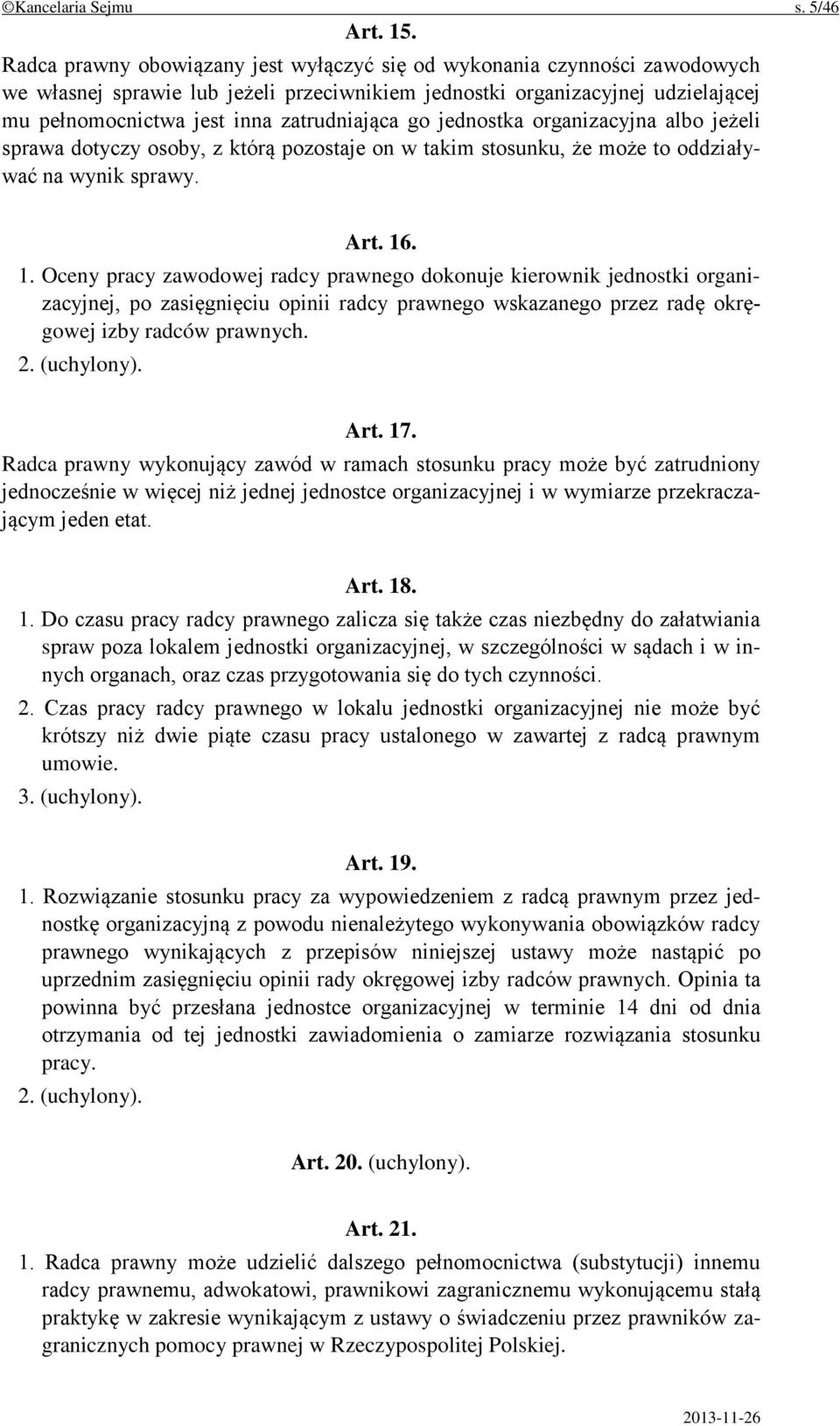 go jednostka organizacyjna albo jeżeli sprawa dotyczy osoby, z którą pozostaje on w takim stosunku, że może to oddziaływać na wynik sprawy. Art. 16