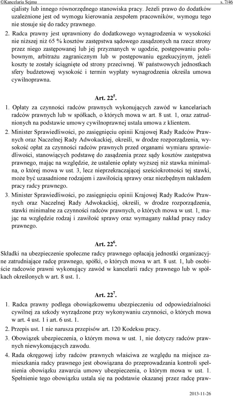 Radca prawny jest uprawniony do dodatkowego wynagrodzenia w wysokości nie niższej niż 65 % kosztów zastępstwa sądowego zasądzonych na rzecz strony przez niego zastępowanej lub jej przyznanych w