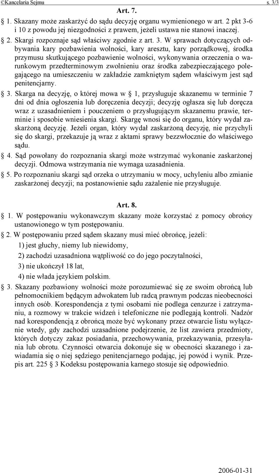 zwolnieniu oraz środka zabezpieczającego polegającego na umieszczeniu w zakładzie zamkniętym sądem właściwym jest sąd penitencjarny. 3.