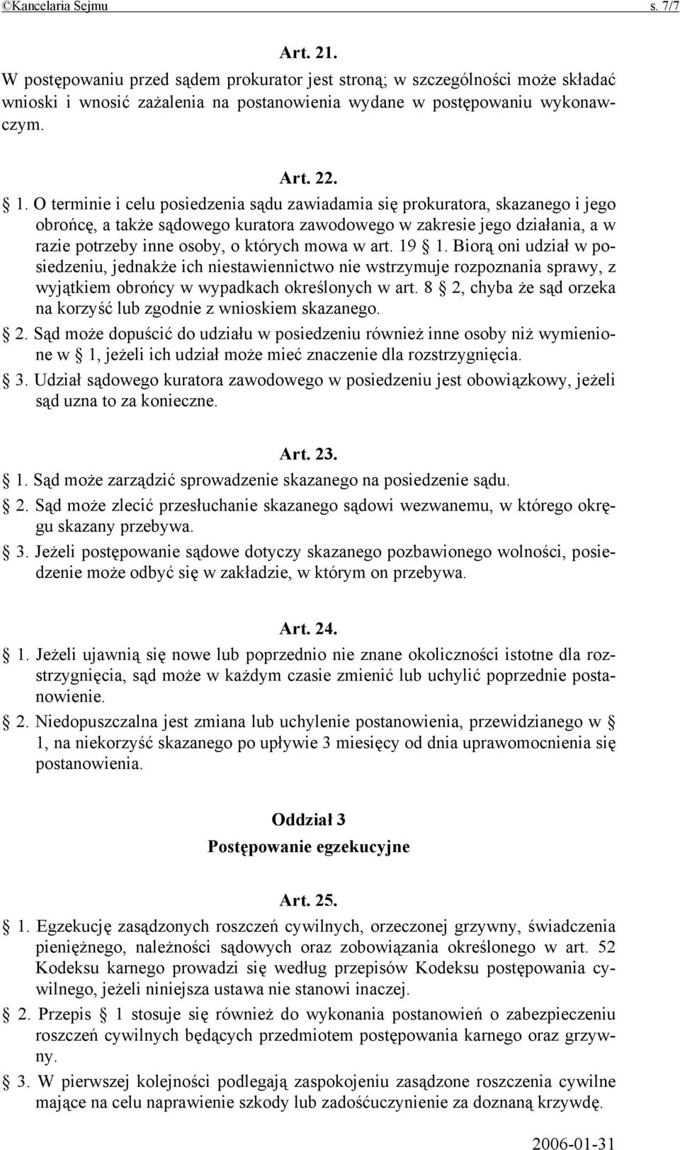 mowa w art. 19 1. Biorą oni udział w posiedzeniu, jednakże ich niestawiennictwo nie wstrzymuje rozpoznania sprawy, z wyjątkiem obrońcy w wypadkach określonych w art.