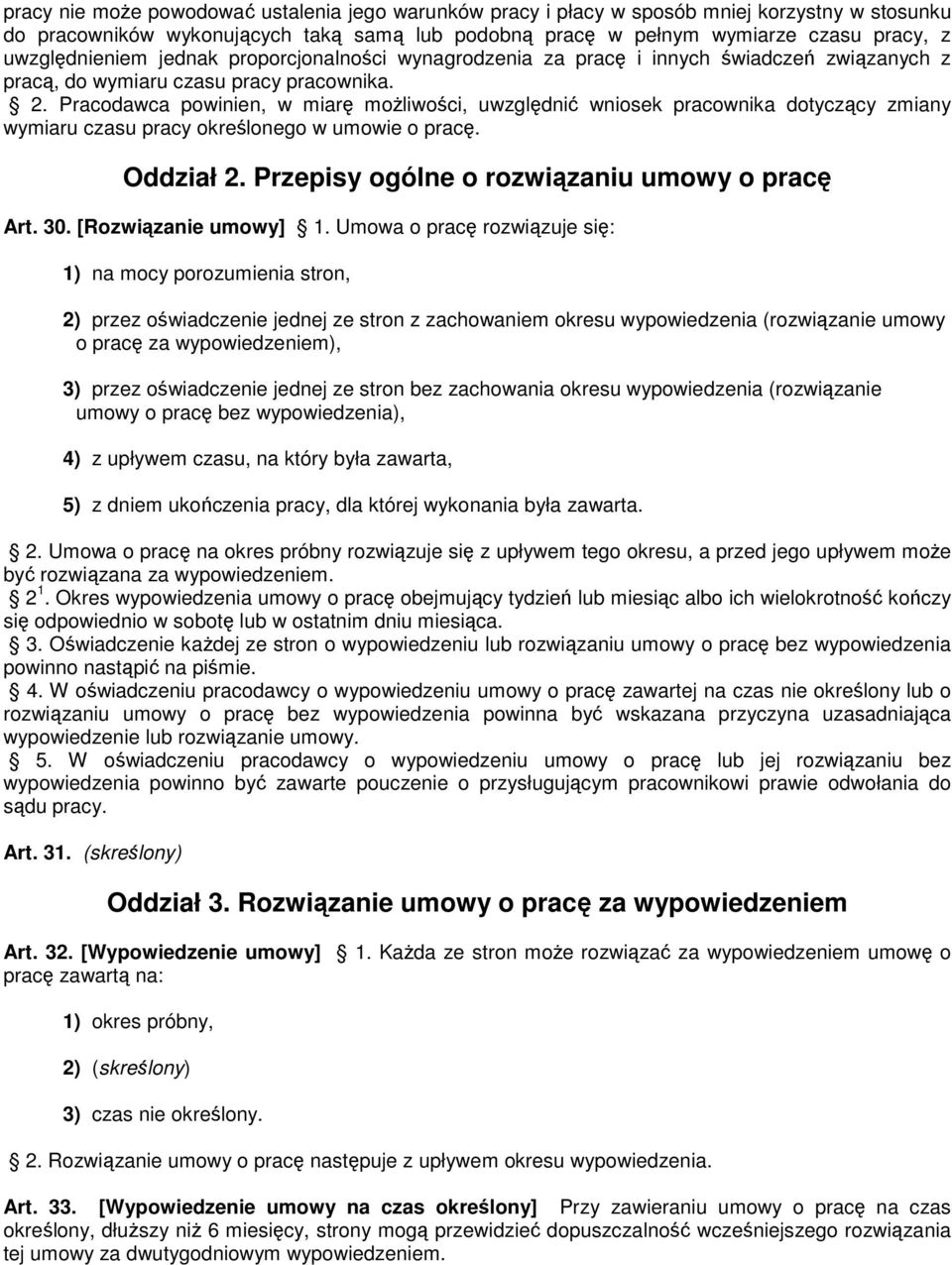 Pracodawca powinien, w miarę możliwości, uwzględnić wniosek pracownika dotyczący zmiany wymiaru czasu pracy określonego w umowie o pracę. Oddział 2. Przepisy ogólne o rozwiązaniu umowy o pracę Art.