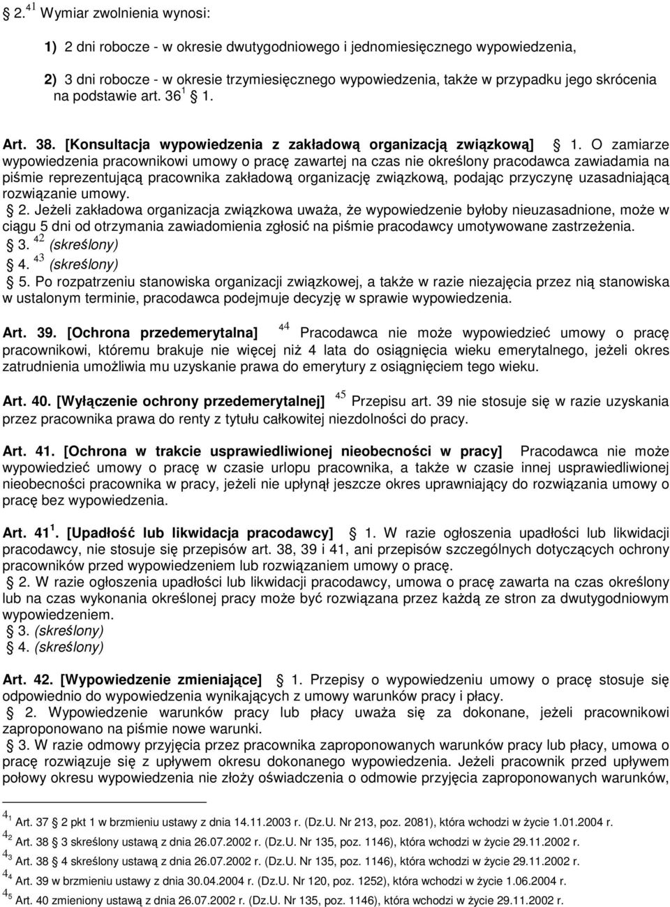 O zamiarze wypowiedzenia pracownikowi umowy o pracę zawartej na czas nie określony pracodawca zawiadamia na piśmie reprezentującą pracownika zakładową organizację związkową, podając przyczynę