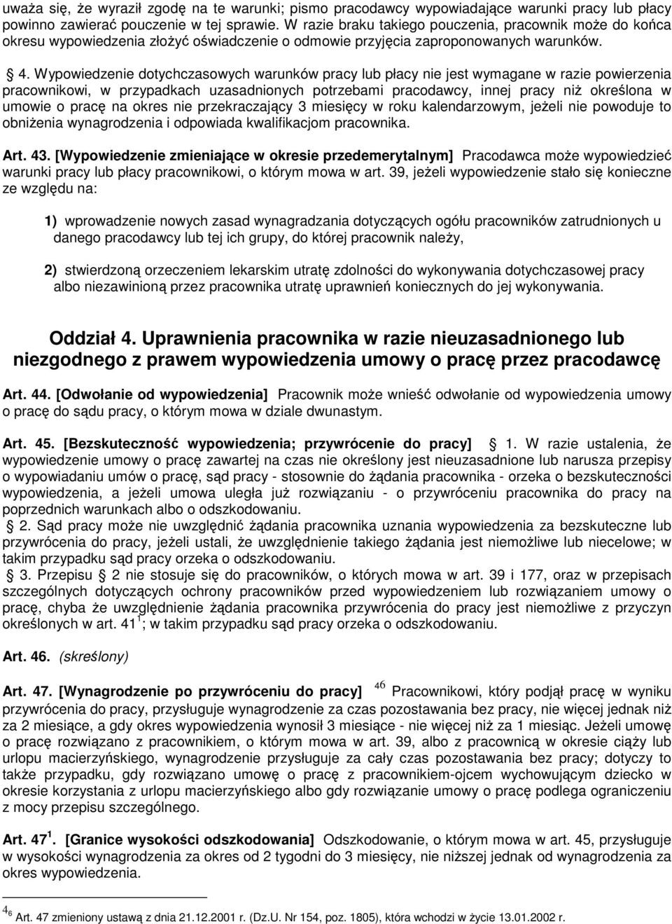 Wypowiedzenie dotychczasowych warunków pracy lub płacy nie jest wymagane w razie powierzenia pracownikowi, w przypadkach uzasadnionych potrzebami pracodawcy, innej pracy niż określona w umowie o