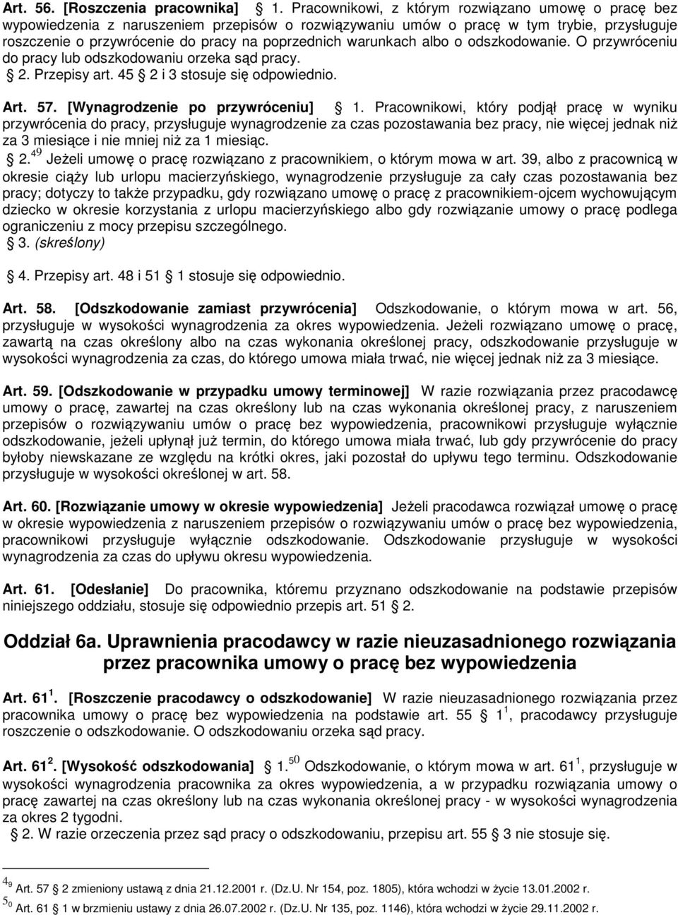 warunkach albo o odszkodowanie. O przywróceniu do pracy lub odszkodowaniu orzeka sąd pracy. 2. Przepisy art. 45 2 i 3 stosuje się odpowiednio. Art. 57. [Wynagrodzenie po przywróceniu] 1.