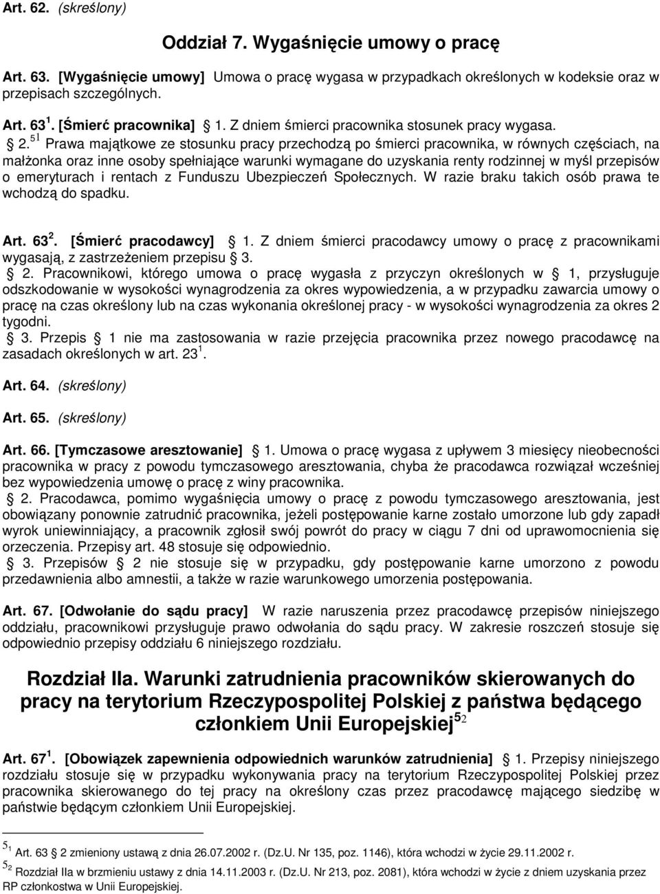 51 Prawa majątkowe ze stosunku pracy przechodzą po śmierci pracownika, w równych częściach, na małżonka oraz inne osoby spełniające warunki wymagane do uzyskania renty rodzinnej w myśl przepisów o
