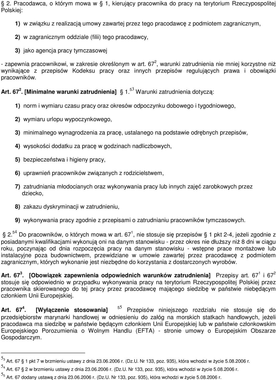 67 2, warunki zatrudnienia nie mniej korzystne niż wynikające z przepisów Kodeksu pracy oraz innych przepisów regulujących prawa i obowiązki pracowników. Art. 67 2. [Minimalne warunki zatrudnienia] 1.