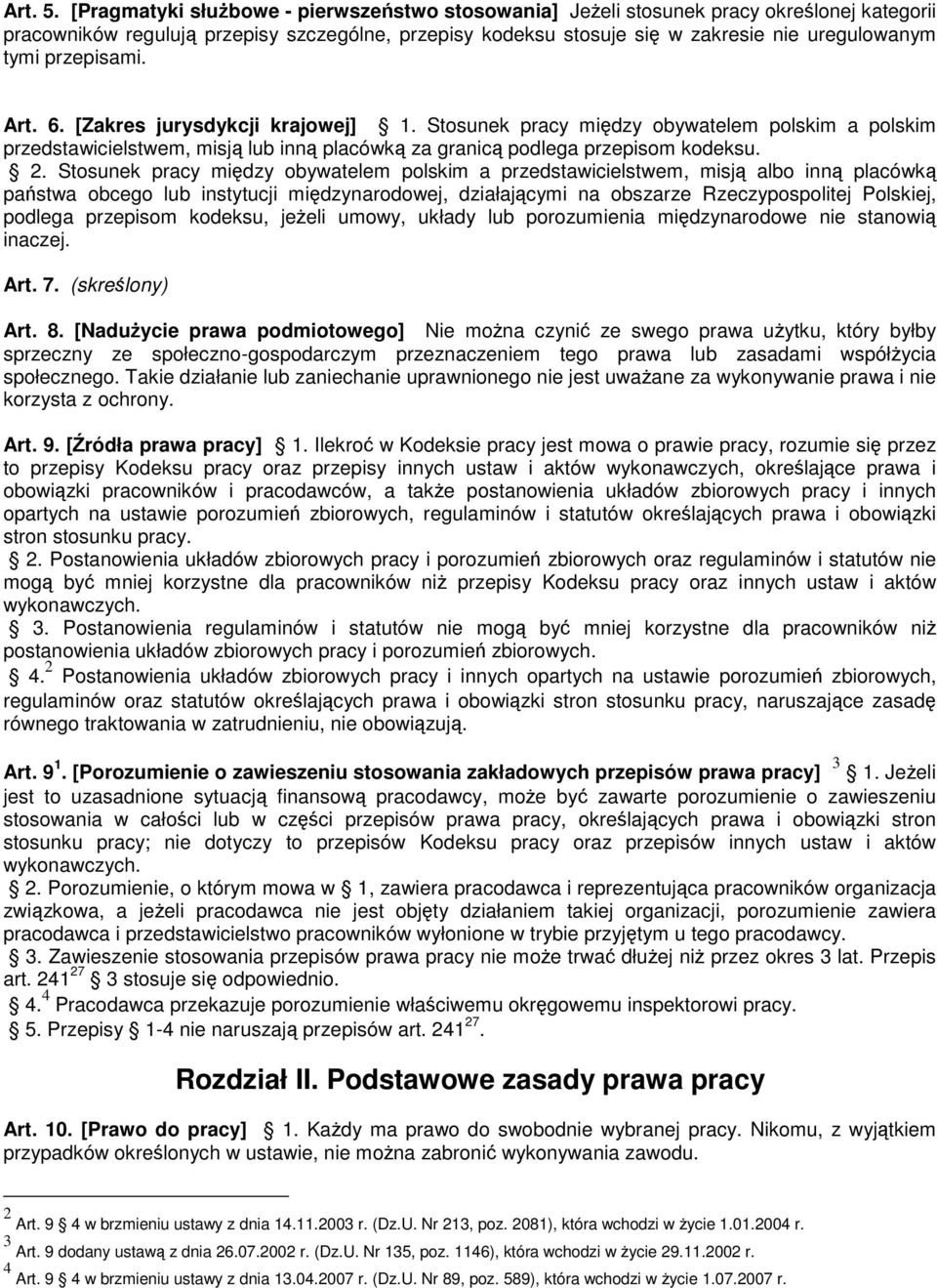 przepisami. Art. 6. [Zakres jurysdykcji krajowej] 1. Stosunek pracy między obywatelem polskim a polskim przedstawicielstwem, misją lub inną placówką za granicą podlega przepisom kodeksu. 2.