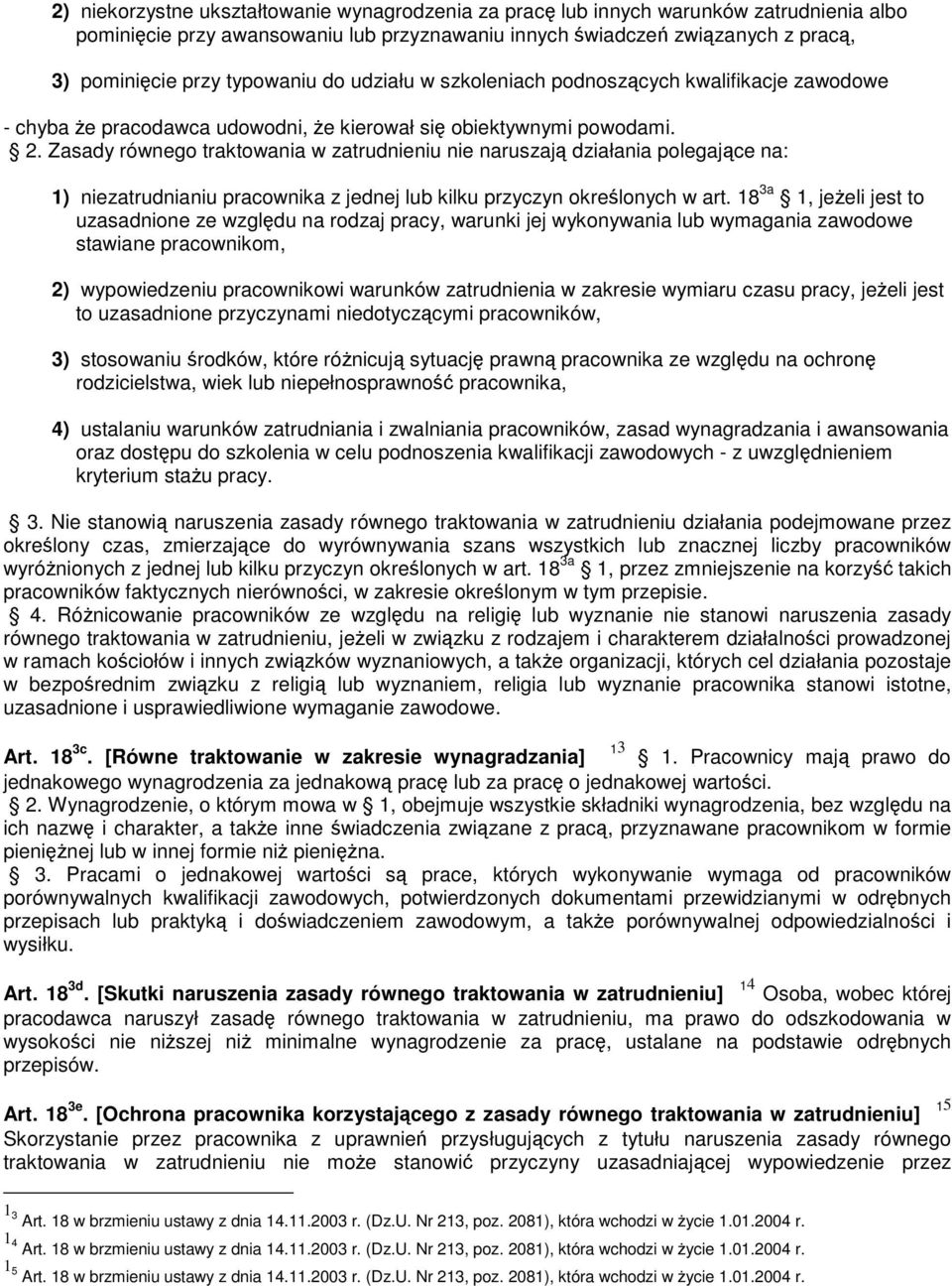 Zasady równego traktowania w zatrudnieniu nie naruszają działania polegające na: 1) niezatrudnianiu pracownika z jednej lub kilku przyczyn określonych w art.