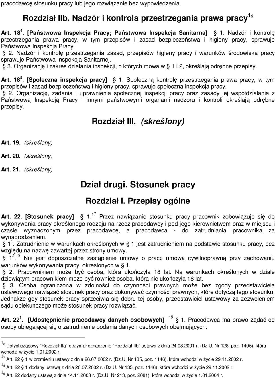 Nadzór i kontrolę przestrzegania zasad, przepisów higieny pracy i warunków środowiska pracy sprawuje Państwowa Inspekcja Sanitarnej. 3.