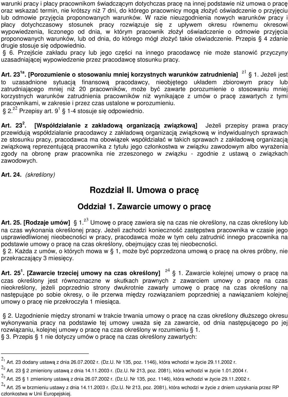 W razie nieuzgodnienia nowych warunków pracy i płacy dotychczasowy stosunek pracy rozwiązuje się z upływem okresu równemu okresowi wypowiedzenia, liczonego od dnia, w którym pracownik złożył