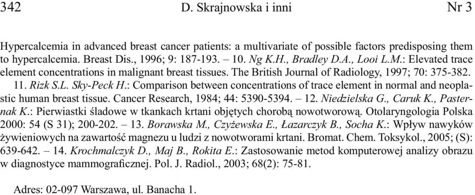 : Comparison between concentrations of trace element in normal and neoplastic human breast tissue. Cancer Research, 1984; 44: 5390-5394. 12. Niedzielska G., Caruk K., Pasternak K.