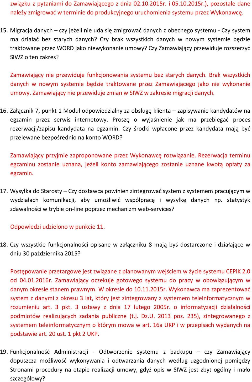 Czy brak wszystkich danych w nowym systemie będzie traktowane przez WORD jako niewykonanie umowy? Czy Zamawiający przewiduje rozszerzyć SIWZ o ten zakres?