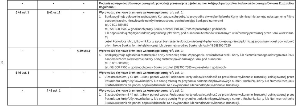 niezwłocznie należy Kartę zastrzec, powiadamiając Bank pod numerami: tel 0 801 889 889 tel (58) 300 7500 w godzinach pracy Banku oraz tel (58) 300 7585 w pozostałych godzinach, lub odpowiednią