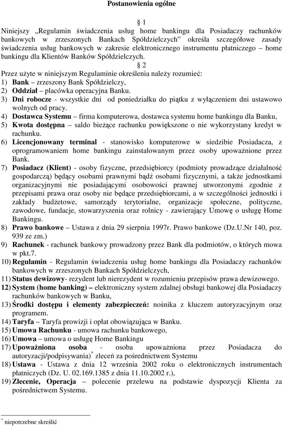 2 Przez uŝyte w niniejszym Regulaminie określenia naleŝy rozumieć: 1) Bank zrzeszony Bank Spółdzielczy, 2) Oddział placówka operacyjna Banku.