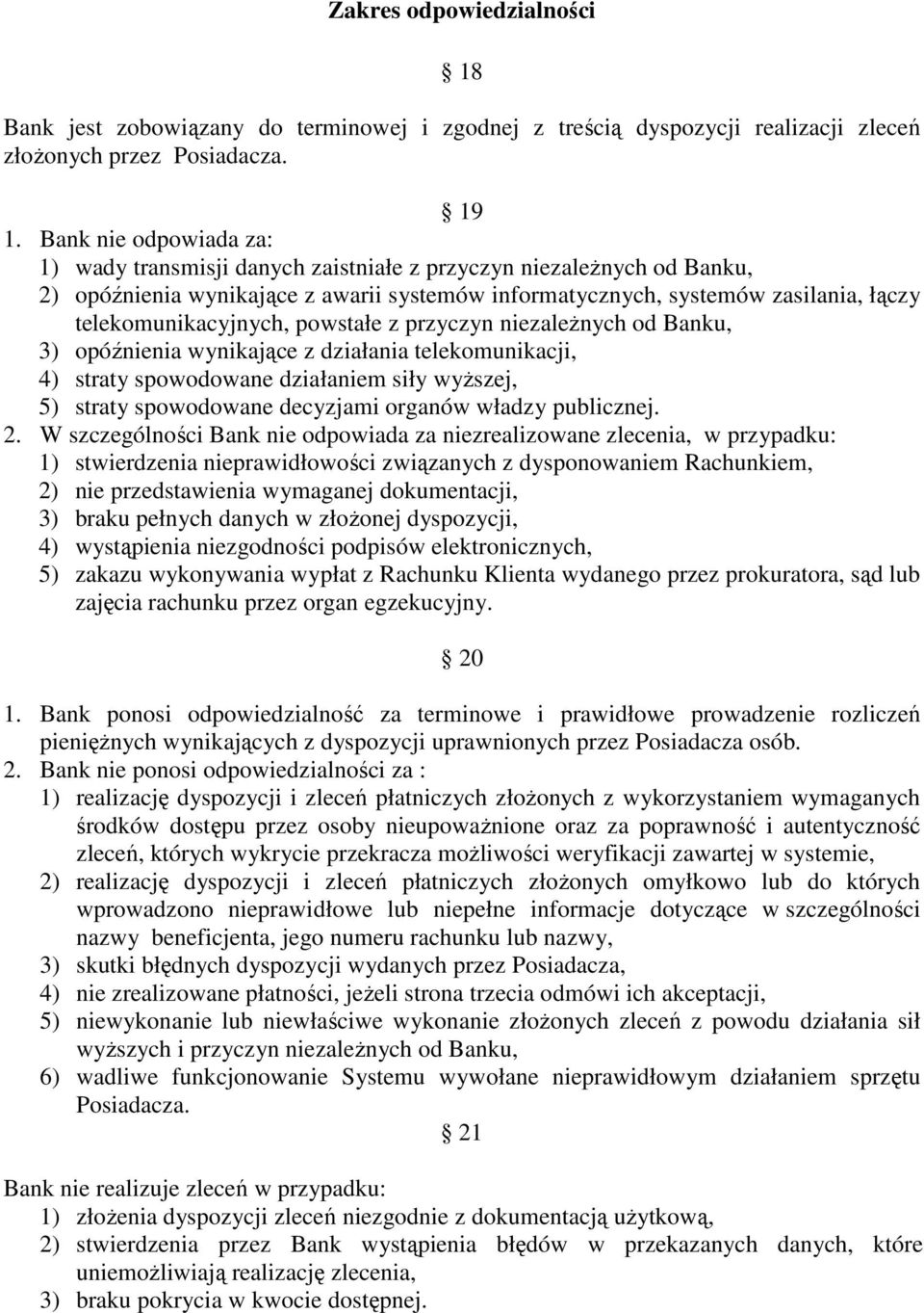 telekomunikacyjnych, powstałe z przyczyn niezaleŝnych od Banku, 3) opóźnienia wynikające z działania telekomunikacji, 4) straty spowodowane działaniem siły wyŝszej, 5) straty spowodowane decyzjami