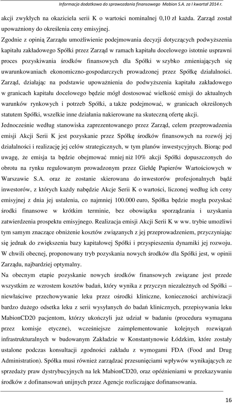 finansowych dla Spółki w szybko zmieniających się uwarunkowaniach ekonomiczno-gospodarczych prowadzonej przez Spółkę działalności.