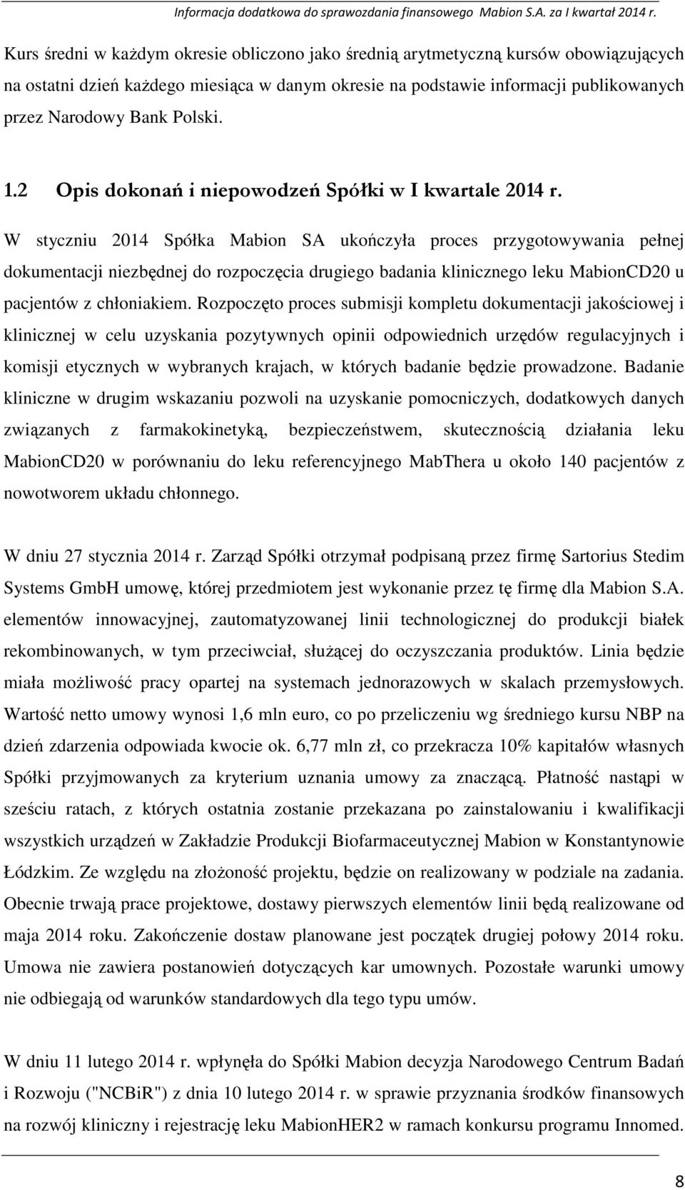 W styczniu 2014 Spółka Mabion SA ukończyła proces przygotowywania pełnej dokumentacji niezbędnej do rozpoczęcia drugiego badania klinicznego leku MabionCD20 u pacjentów z chłoniakiem.