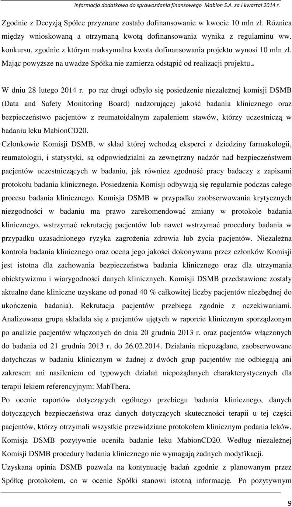 po raz drugi odbyło się posiedzenie niezaleŝnej komisji DSMB (Data and Safety Monitoring Board) nadzorującej jakość badania klinicznego oraz bezpieczeństwo pacjentów z reumatoidalnym zapaleniem