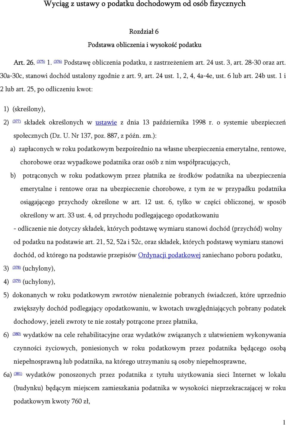 25, po odliczeniu kwot: 1) (skreślony), 2) (377) składek określonych w ustawie z dnia 13 października 1998 r. o systemie ubezpieczeń społecznych (Dz. U. Nr 137, poz. 887, z późn. zm.