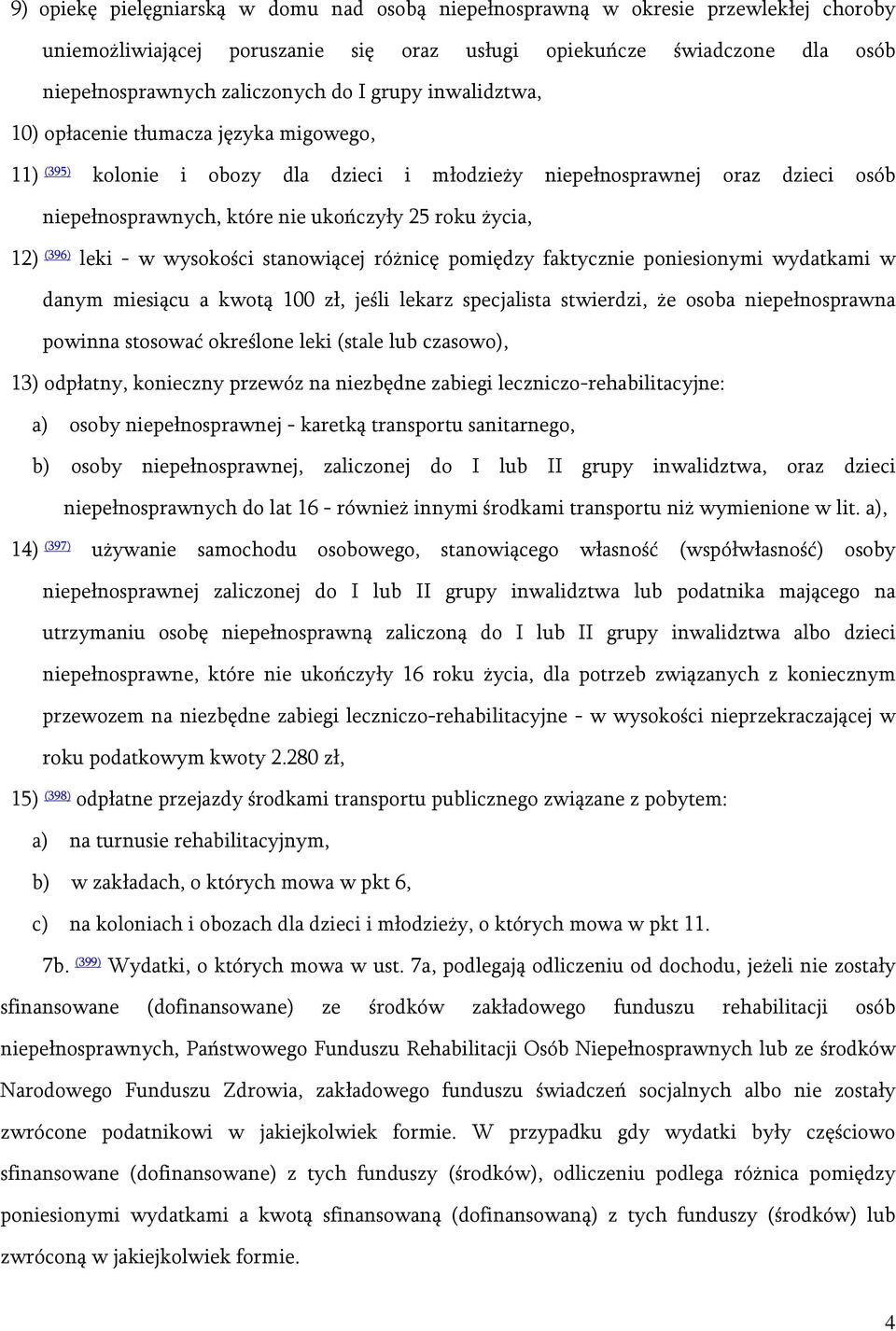 (396) leki - w wysokości stanowiącej różnicę pomiędzy faktycznie poniesionymi wydatkami w danym miesiącu a kwotą 100 zł, jeśli lekarz specjalista stwierdzi, że osoba niepełnosprawna powinna stosować