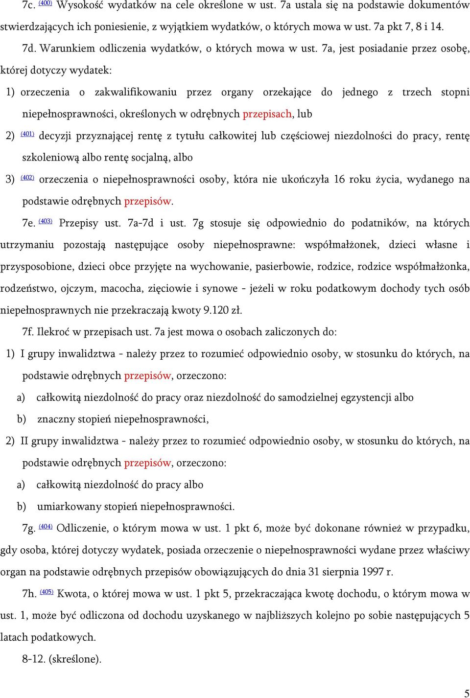 7a, jest posiadanie przez osobę, której dotyczy wydatek: 1) orzeczenia o zakwalifikowaniu przez organy orzekające do jednego z trzech stopni niepełnosprawności, określonych w odrębnych przepisach,