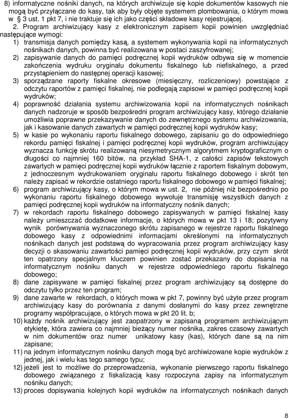 Program archiwizujący kasy z elektronicznym zapisem kopii powinien uwzględniać następujące wymogi: 1) transmisja danych pomiędzy kasą, a systemem wykonywania kopii na informatycznych nośnikach