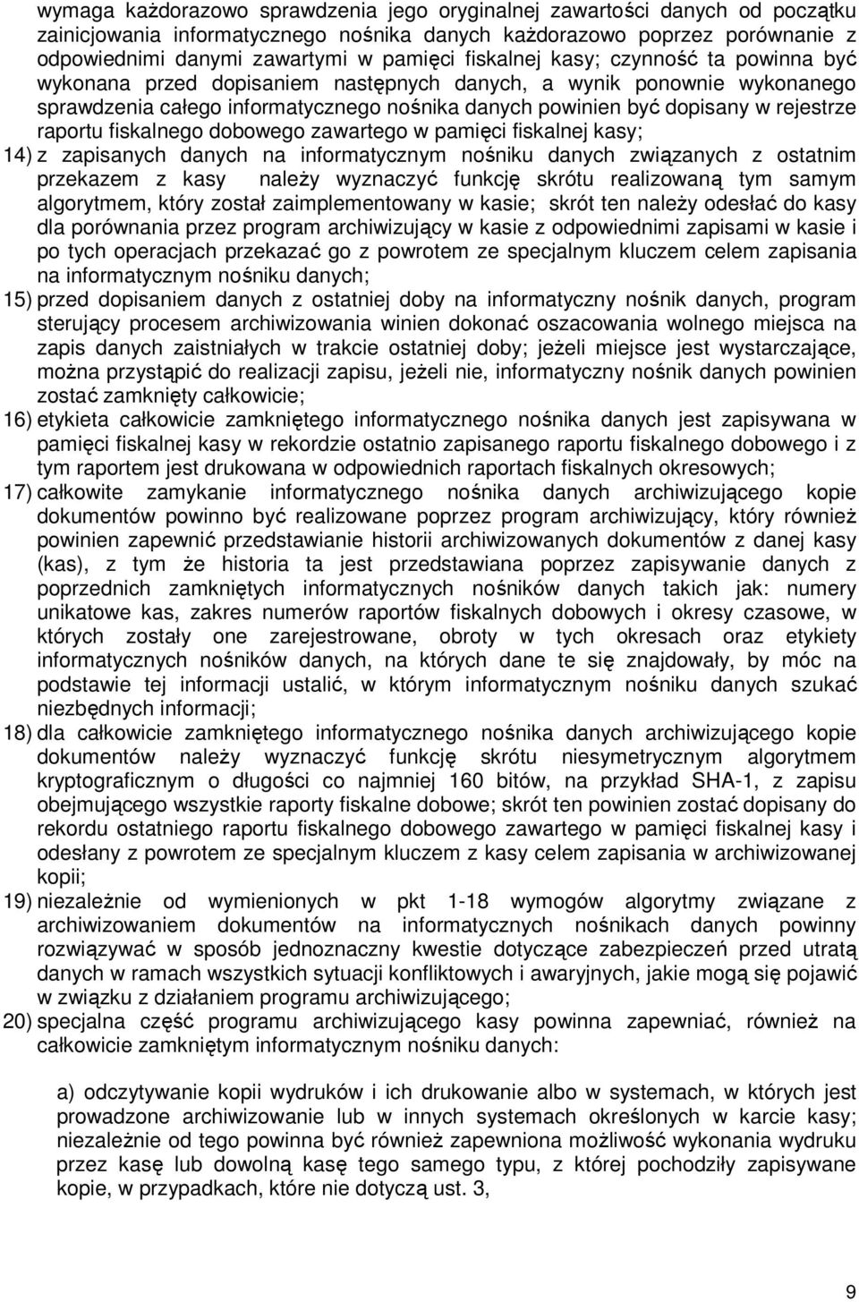 raportu fiskalnego dobowego zawartego w pamięci fiskalnej kasy; 14) z zapisanych danych na informatycznym nośniku danych związanych z ostatnim przekazem z kasy naleŝy wyznaczyć funkcję skrótu