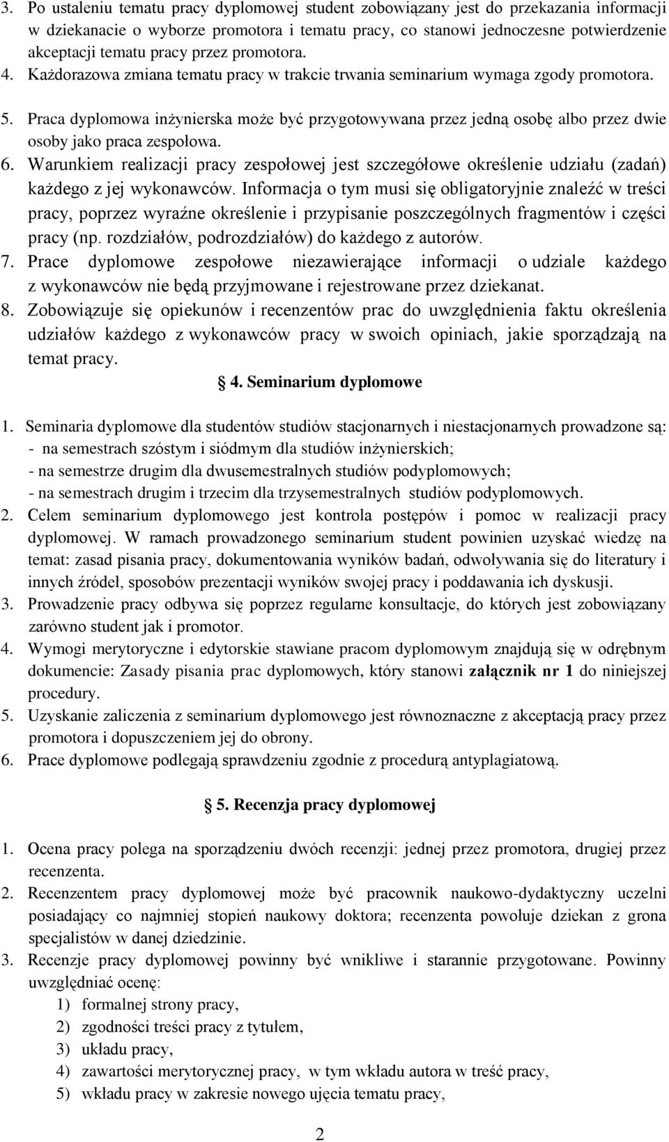 Praca dyplomowa inżynierska może być przygotowywana przez jedną osobę albo przez dwie osoby jako praca zespołowa. 6.