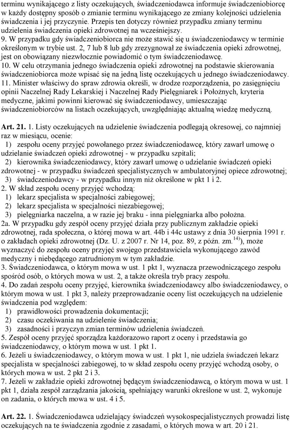 W przypadku gdy świadczeniobiorca nie może stawić się u świadczeniodawcy w terminie określonym w trybie ust.