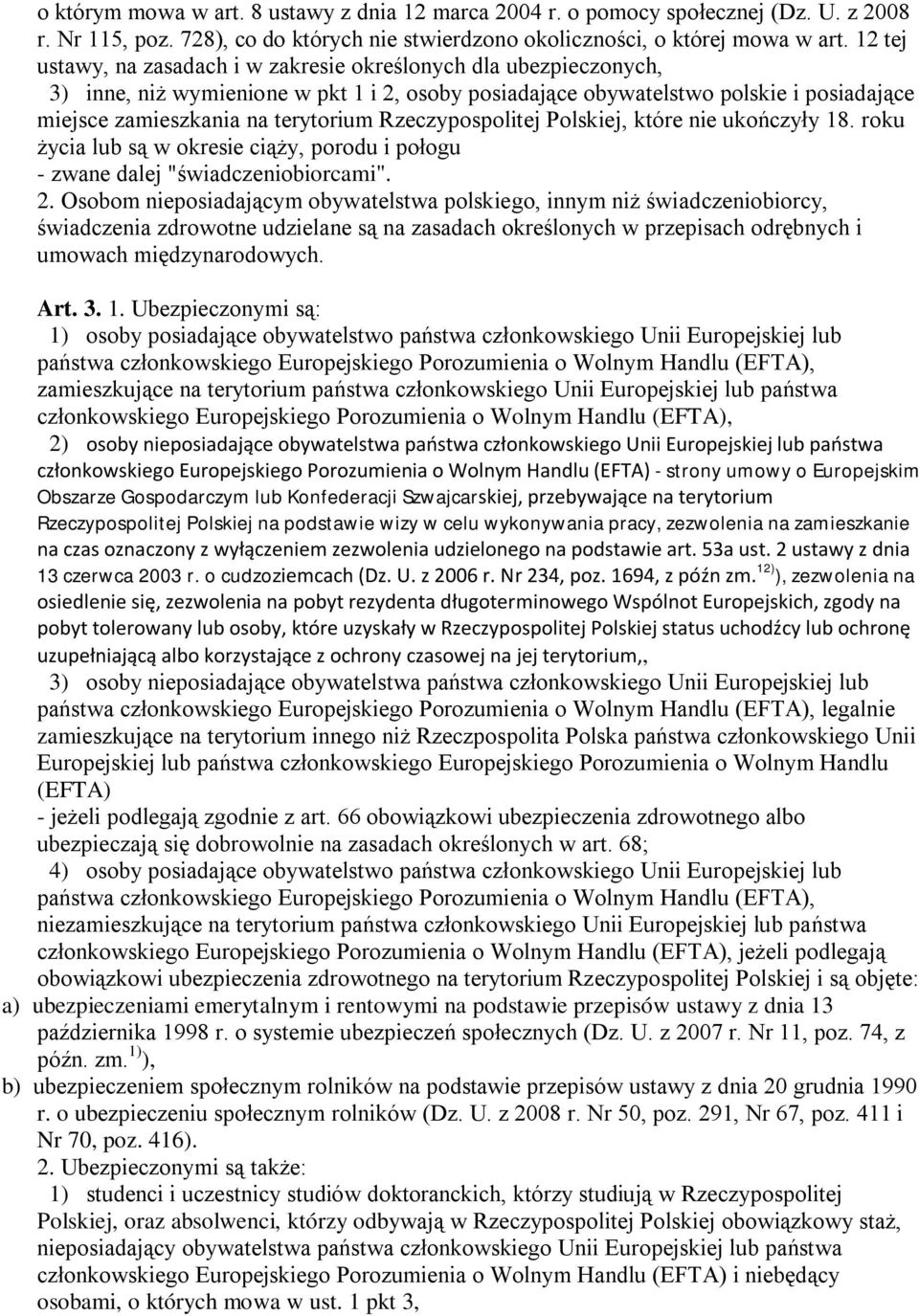 Rzeczypospolitej Polskiej, które nie ukończyły 18. roku życia lub są w okresie ciąży, porodu i połogu - zwane dalej "świadczeniobiorcami". 2.