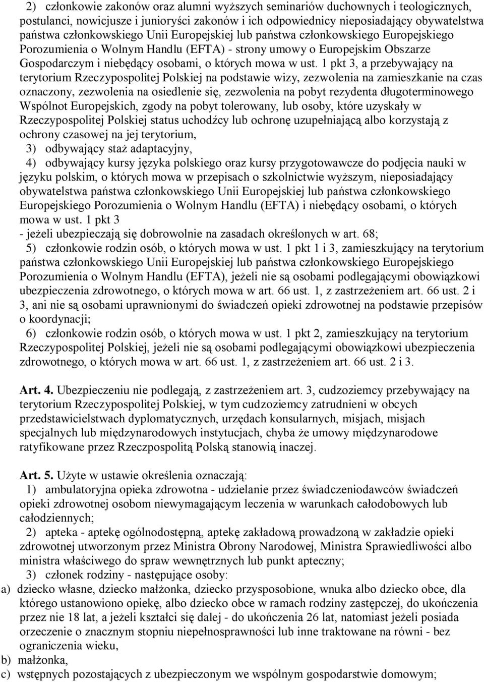 1 pkt 3, a przebywający na terytorium Rzeczypospolitej Polskiej na podstawie wizy, zezwolenia na zamieszkanie na czas oznaczony, zezwolenia na osiedlenie się, zezwolenia na pobyt rezydenta