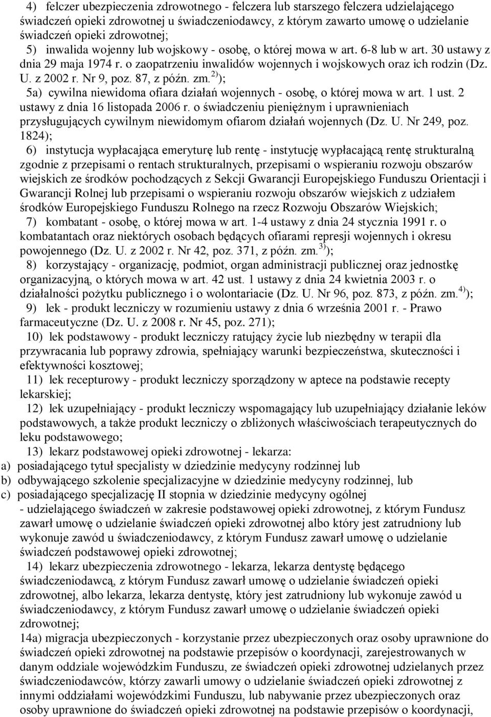 Nr 9, poz. 87, z późn. zm. 2) ); 5a) cywilna niewidoma ofiara działań wojennych - osobę, o której mowa w art. 1 ust. 2 ustawy z dnia 16 listopada 2006 r.