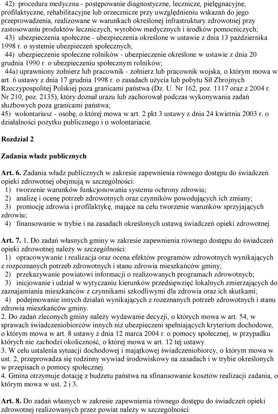 dnia 13 października 1998 r. o systemie ubezpieczeń społecznych; 44) ubezpieczenie społeczne rolników - ubezpieczenie określone w ustawie z dnia 20 grudnia 1990 r.