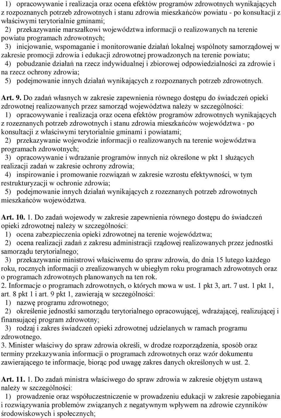 samorządowej w zakresie promocji zdrowia i edukacji zdrowotnej prowadzonych na terenie powiatu; 4) pobudzanie działań na rzecz indywidualnej i zbiorowej odpowiedzialności za zdrowie i na rzecz