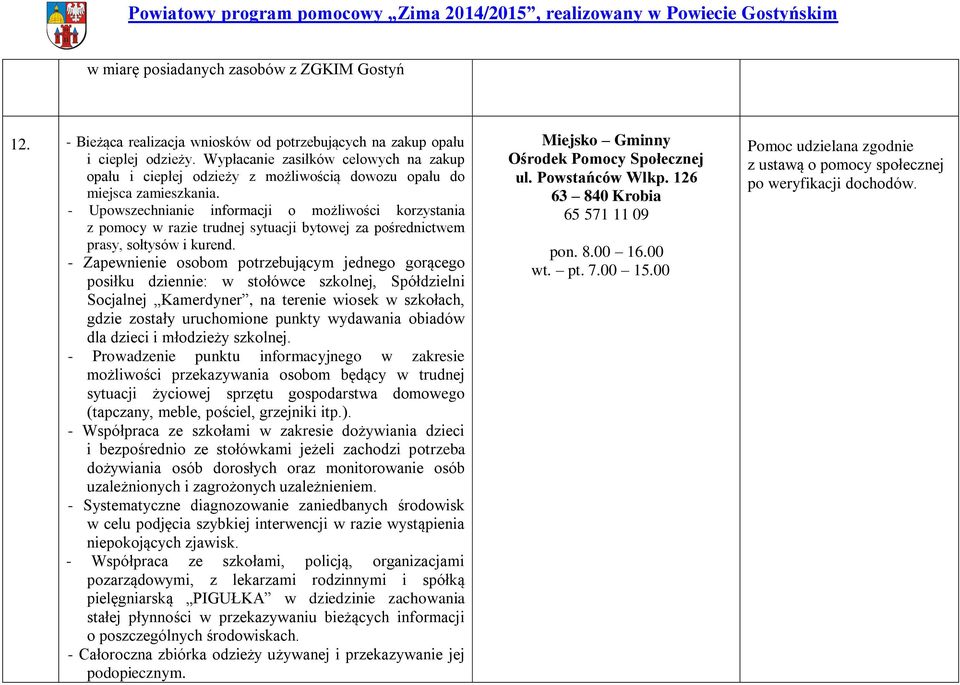 - Upowszechnianie informacji o możliwości korzystania z pomocy w razie trudnej sytuacji bytowej za pośrednictwem prasy, sołtysów i kurend.