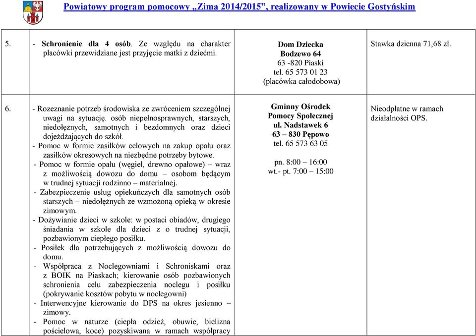 osób niepełnosprawnych, starszych, niedołężnych, samotnych i bezdomnych oraz dzieci dojeżdżających do szkół.