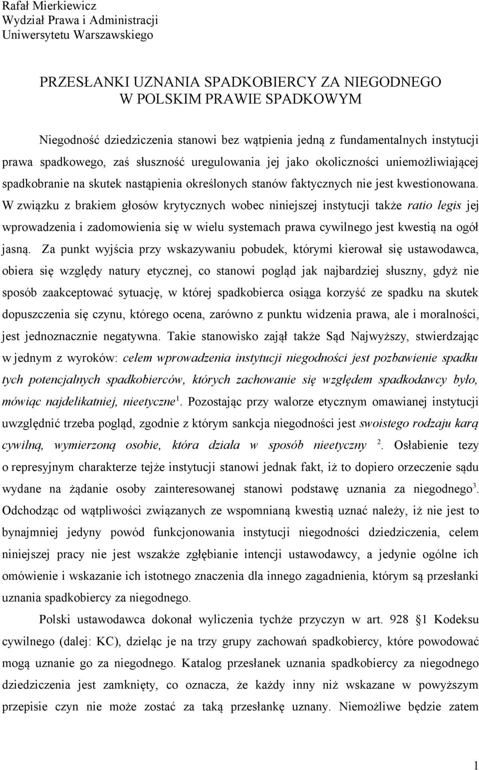 kwestionowana. W związku z brakiem głosów krytycznych wobec niniejszej instytucji także ratio legis jej wprowadzenia i zadomowienia się w wielu systemach prawa cywilnego jest kwestią na ogół jasną.