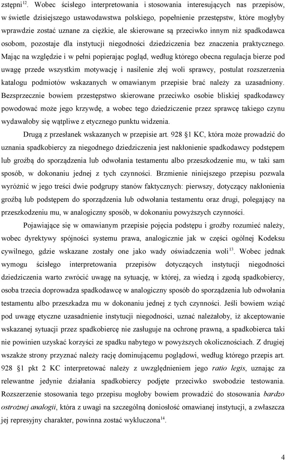 ale skierowane są przeciwko innym niż spadkodawca osobom, pozostaje dla instytucji niegodności dziedziczenia bez znaczenia praktycznego.
