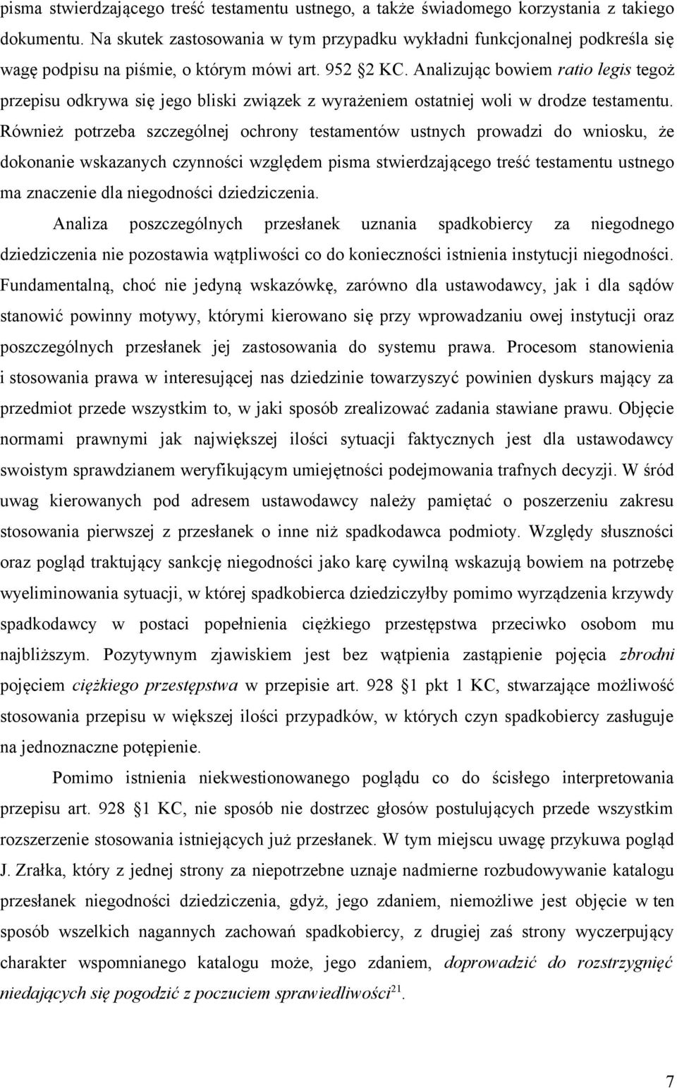 Analizując bowiem ratio legis tegoż przepisu odkrywa się jego bliski związek z wyrażeniem ostatniej woli w drodze testamentu.