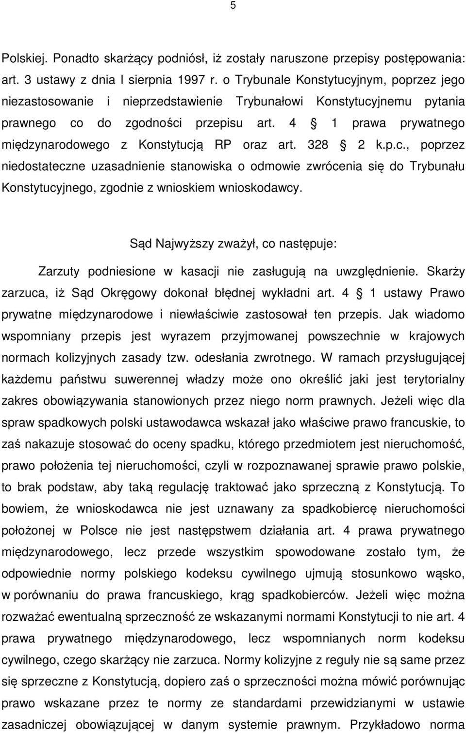 4 1 prawa prywatnego międzynarodowego z Konstytucją RP oraz art. 328 2 k.p.c., poprzez niedostateczne uzasadnienie stanowiska o odmowie zwrócenia się do Trybunału Konstytucyjnego, zgodnie z wnioskiem wnioskodawcy.