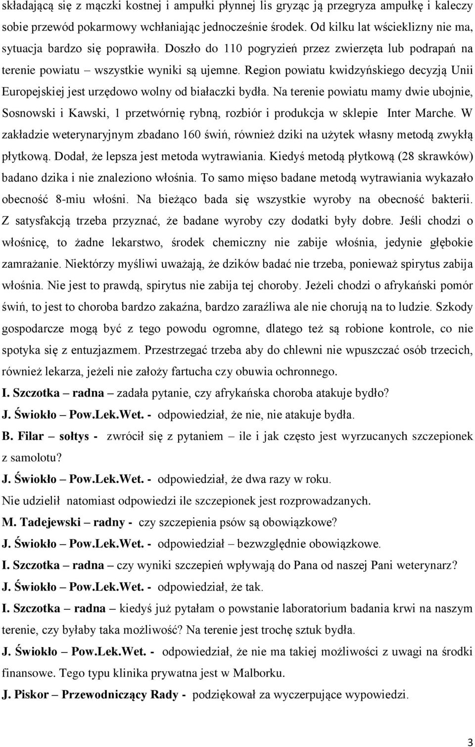 Region powiatu kwidzyńskiego decyzją Unii Europejskiej jest urzędowo wolny od białaczki bydła.
