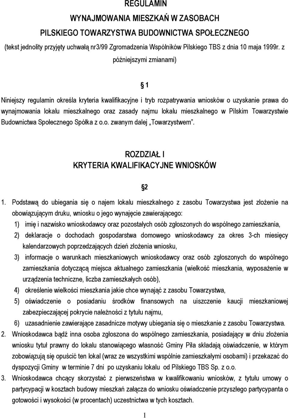 mieszkalnego w Pilskim Towarzystwie Budownictwa Społecznego Spółka z o.o. zwanym dalej Towarzystwem. ROZDZIAŁ I KRYTERIA KWALIFIKACYJNE WNIOSKÓW 2 1.