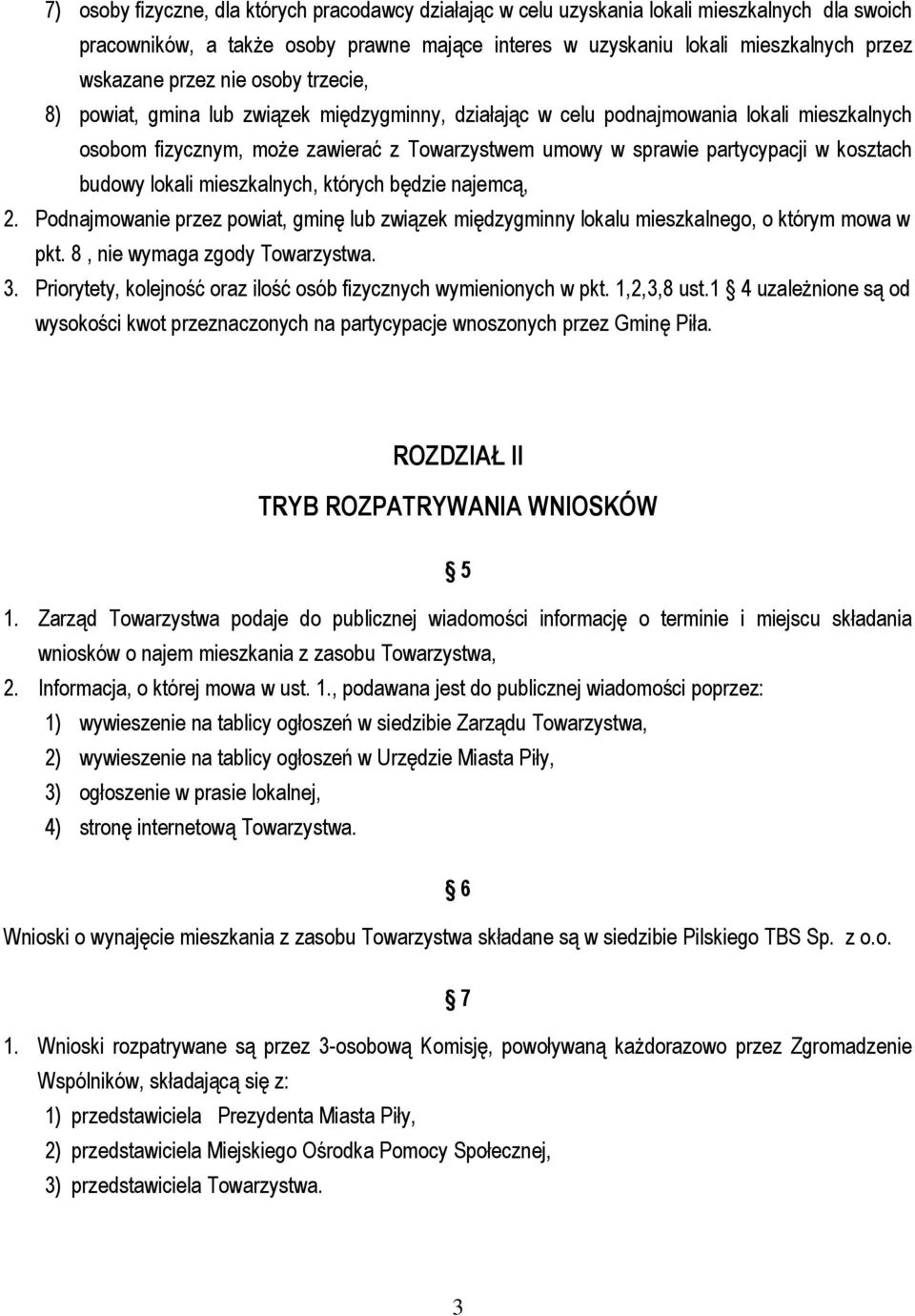 kosztach budowy lokali mieszkalnych, których będzie najemcą, 2. Podnajmowanie przez powiat, gminę lub związek międzygminny lokalu mieszkalnego, o którym mowa w pkt. 8, nie wymaga zgody Towarzystwa. 3.