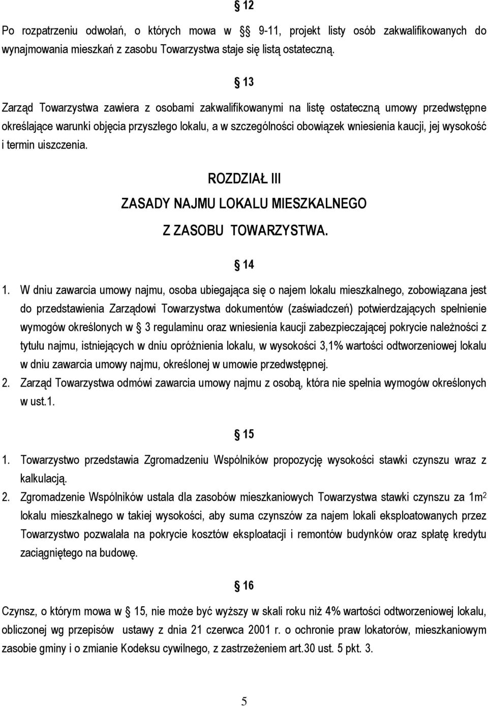 wysokość i termin uiszczenia. ROZDZIAŁ III ZASADY NAJMU LOKALU MIESZKALNEGO Z ZASOBU TOWARZYSTWA. 14 1.