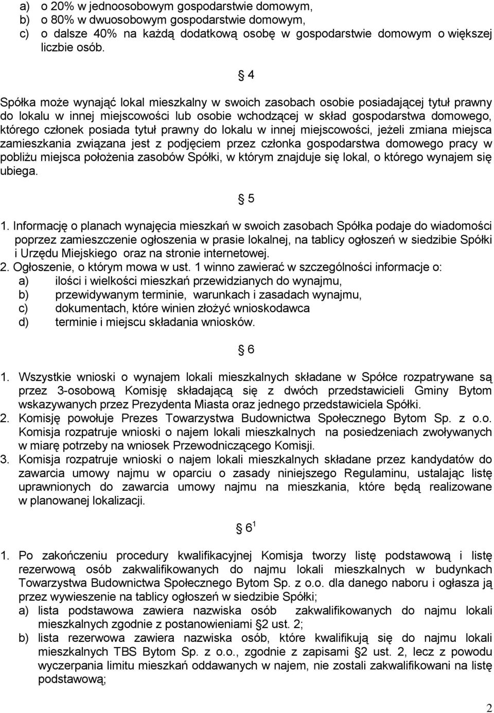 tytuł prawny do lokalu w innej miejscowości, jeżeli zmiana miejsca zamieszkania związana jest z podjęciem przez członka gospodarstwa domowego pracy w pobliżu miejsca położenia zasobów Spółki, w