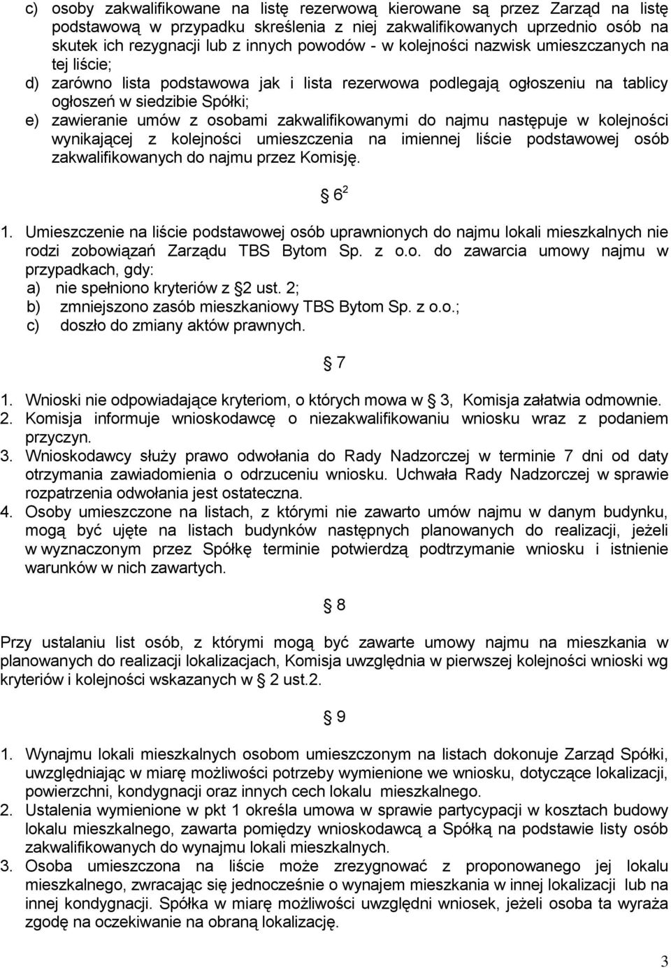 zakwalifikowanymi do najmu następuje w kolejności wynikającej z kolejności umieszczenia na imiennej liście podstawowej osób zakwalifikowanych do najmu przez Komisję. 6 2 1.