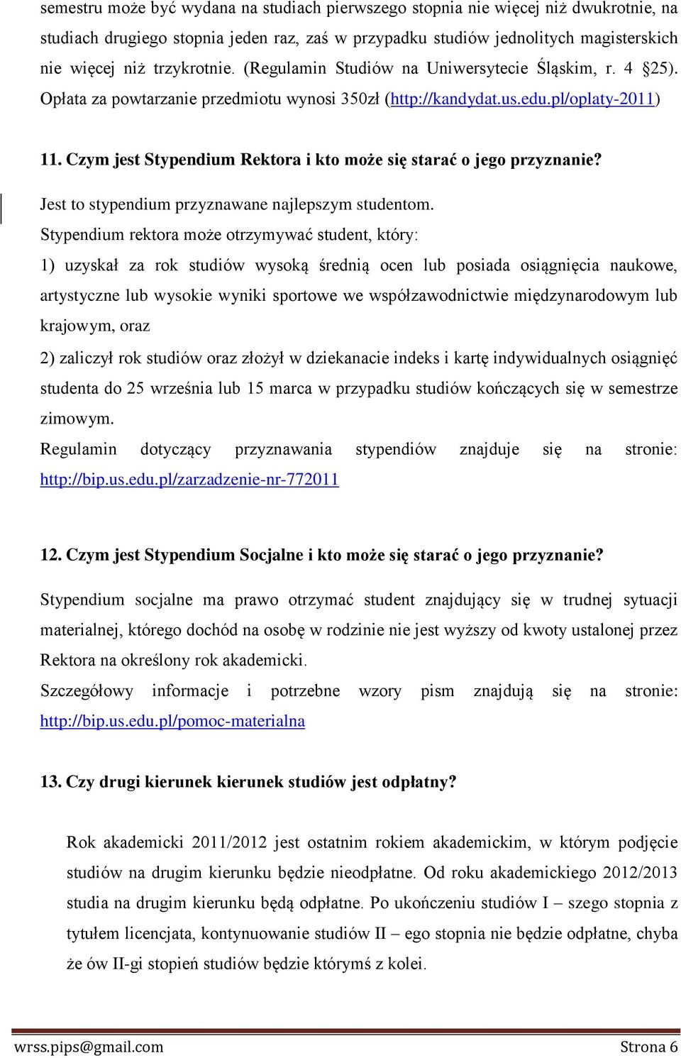 Czym jest Stypendium Rektora i kto może się starać o jego przyznanie? Jest to stypendium przyznawane najlepszym studentom.