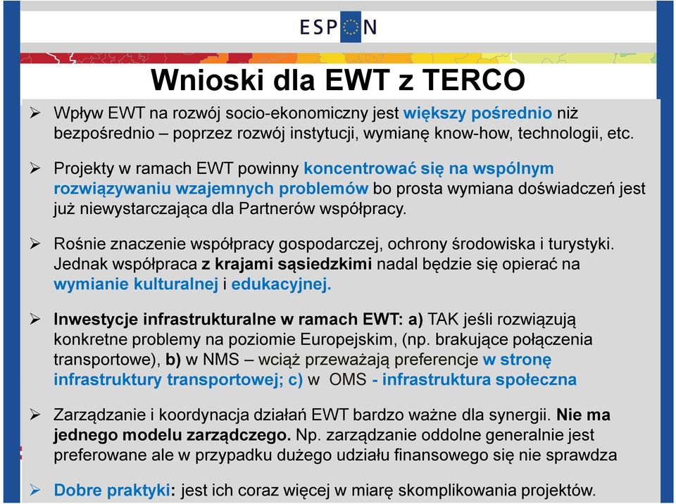 Rośnie znaczenie współpracy gospodarczej, ochrony środowiska i turystyki. Jednak współpraca z krajami sąsiedzkimi nadal będzie się opierać na wymianie kulturalnej i edukacyjnej.